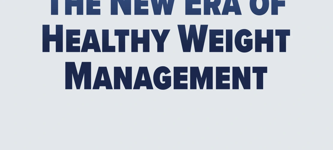 The New Era of Healthy Weight Management
